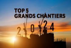 Top 5 Grands Chantiers 2024